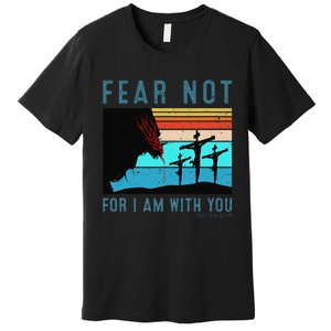 Fear For I Am With You Isaiah 4110 Premium T-Shirt