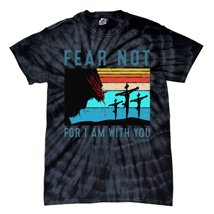 Fear For I Am With You Isaiah 4110 Tie-Dye T-Shirt