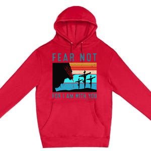 Fear For I Am With You Isaiah 4110 Premium Pullover Hoodie