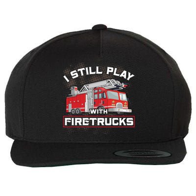 Firefighter Fire I Still Play With Firetrucks Funny Gift Wool Snapback Cap