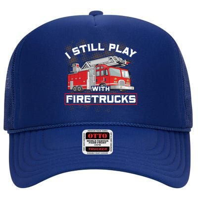 Firefighter Fire I Still Play With Firetrucks Funny Gift High Crown Mesh Back Trucker Hat