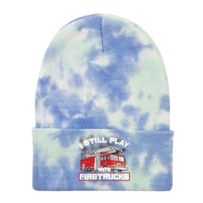 Firefighter Fire I Still Play With Firetrucks Funny Gift Tie Dye 12in Knit Beanie