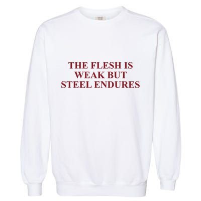 Fantasyinitiative Fantasy Initiative By Fire And Steel The Flesh Is Weak But Ste Garment-Dyed Sweatshirt