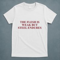Fantasyinitiative Fantasy Initiative By Fire And Steel The Flesh Is Weak But Ste T-Shirt