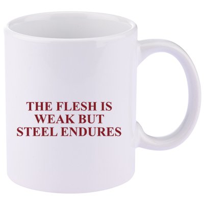 Fantasyinitiative Fantasy Initiative By Fire And Steel The Flesh Is Weak But Ste 11oz C Handle Ceramic Mug