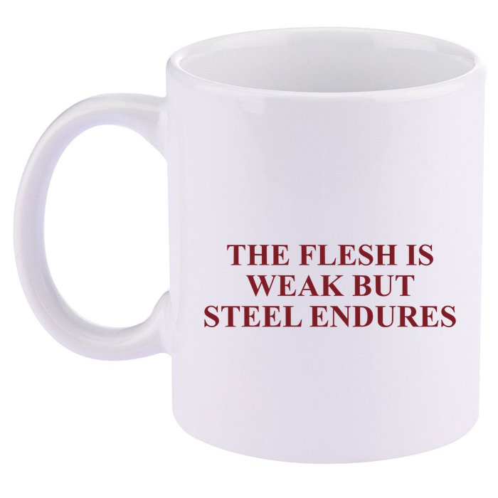 Fantasyinitiative Fantasy Initiative By Fire And Steel The Flesh Is Weak But Ste 11oz C Handle Ceramic Mug