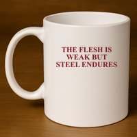 Fantasyinitiative Fantasy Initiative By Fire And Steel The Flesh Is Weak But Ste 11oz C Handle Ceramic Mug