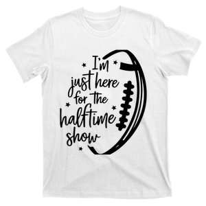 Funny Football I'm Just Here For The Halftime Show T-Shirt