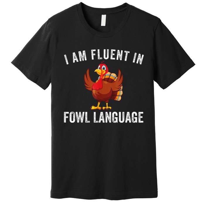 Funny Fluent In Fowl Language Turkey Lover Thanksgiving Premium T-Shirt