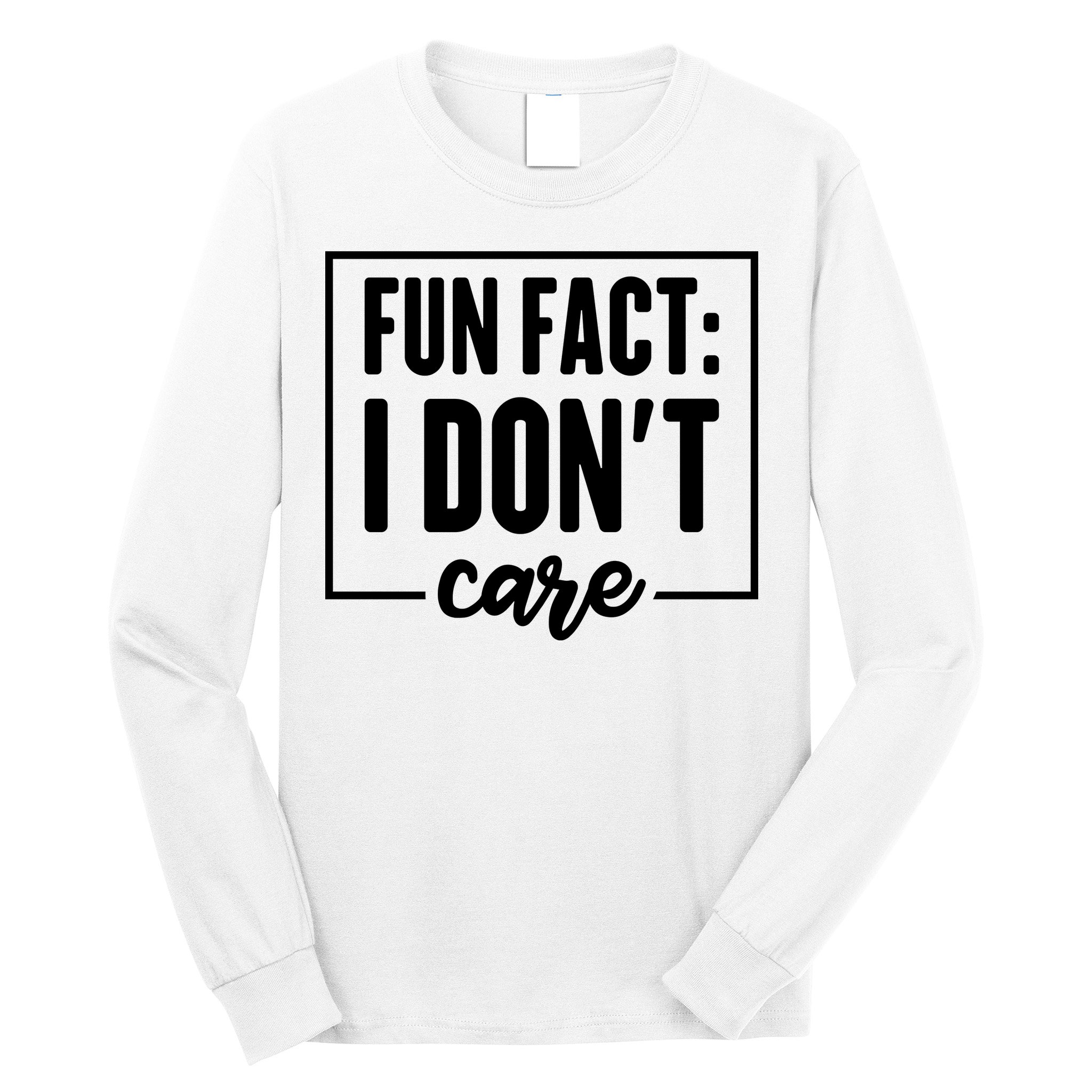 Fun Fact I Don't Care Long Sleeve Shirt