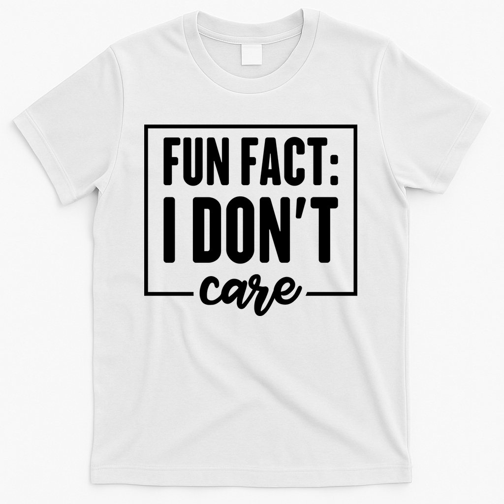 Fun Fact I Don't Care T-Shirt