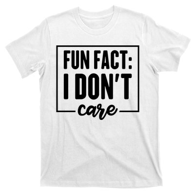 Fun Fact I Don't Care T-Shirt