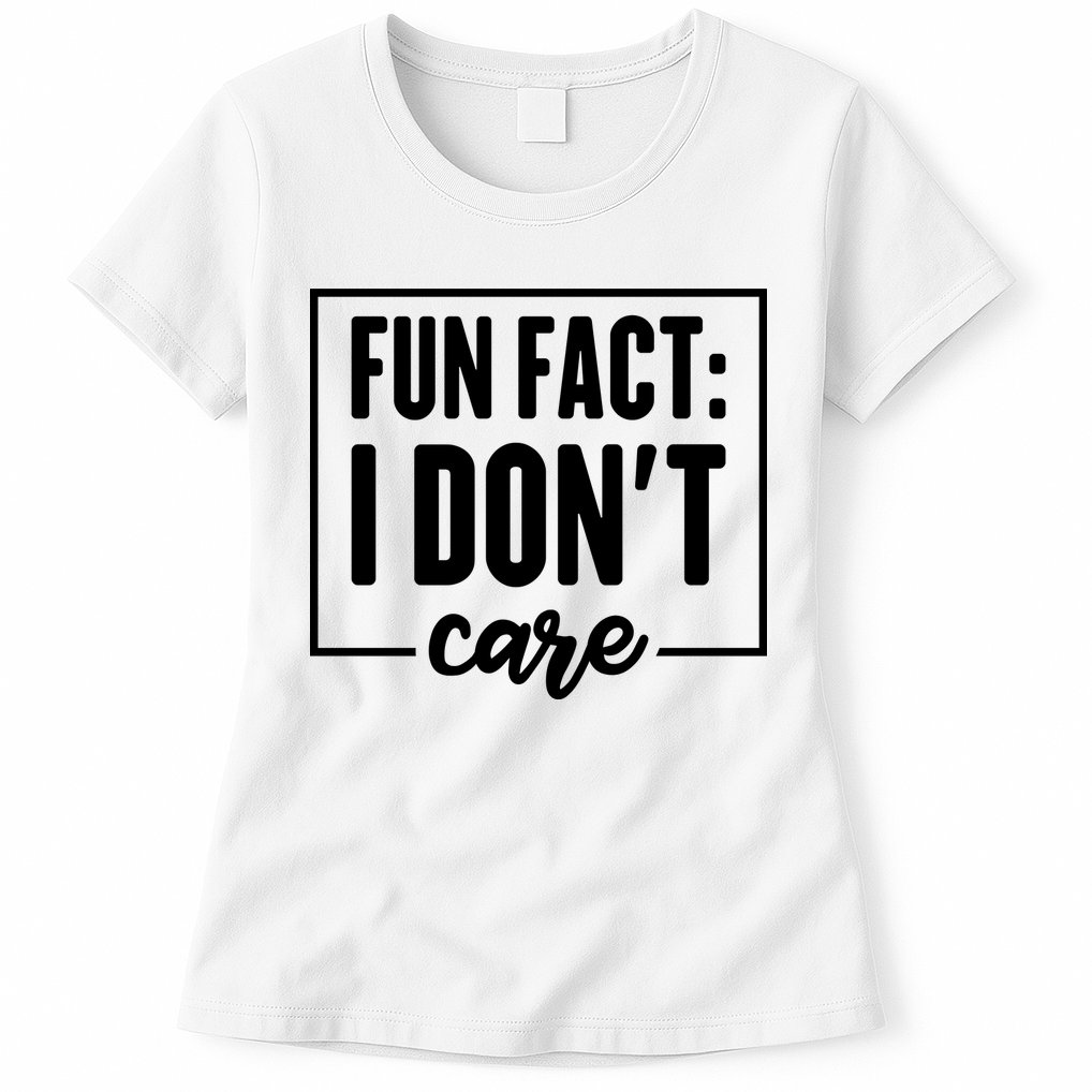 Fun Fact I Don't Care Womens T-Shirt