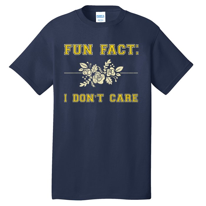 Funny Fact I DonT Care Gift Tall T-Shirt