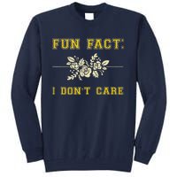 Funny Fact I DonT Care Gift Tall Sweatshirt