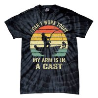 Funny Fisherman I Can't Work Today My Arm Is in a Cast Tie-Dye T-Shirt