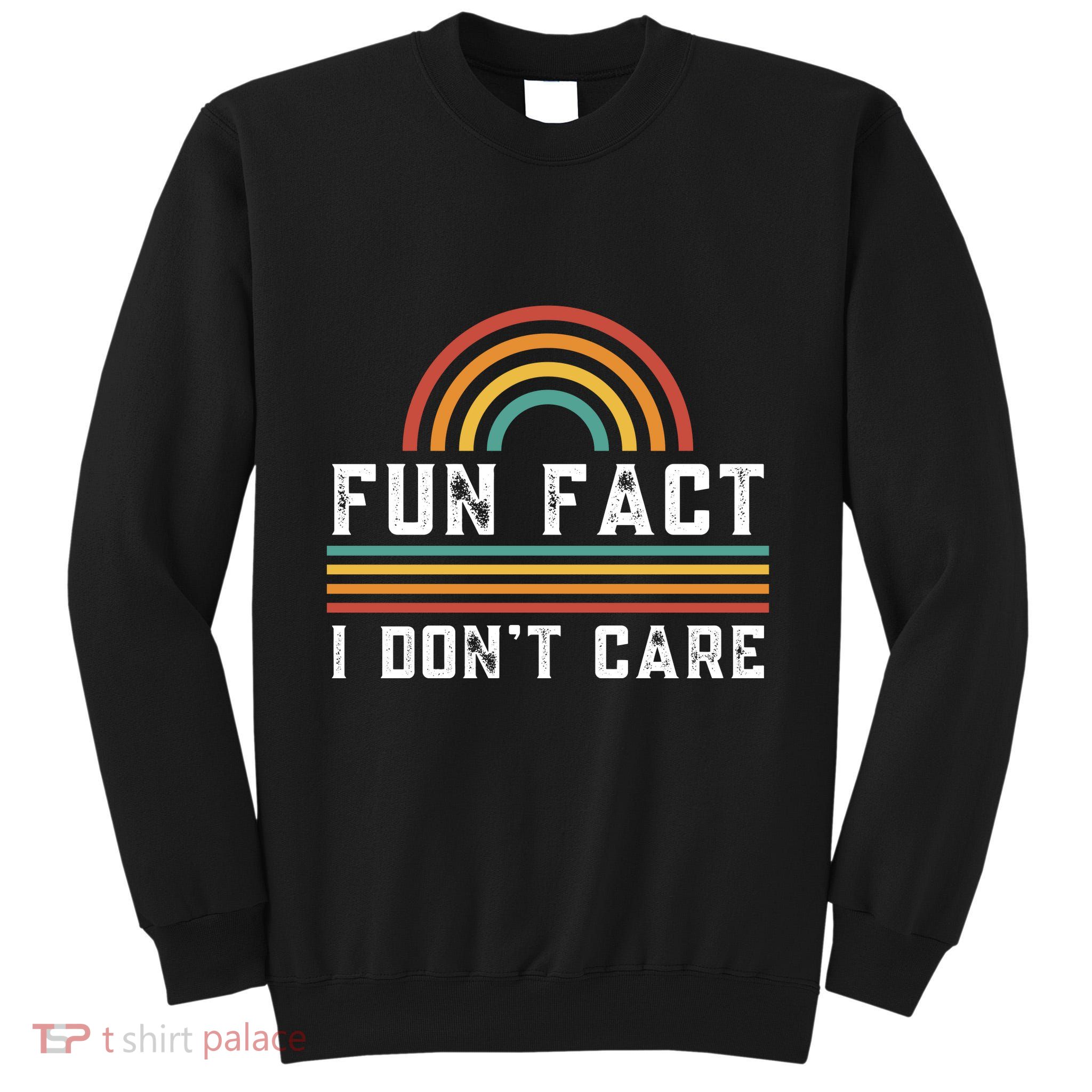 Fun Fact I DonT Care Tall Sweatshirt