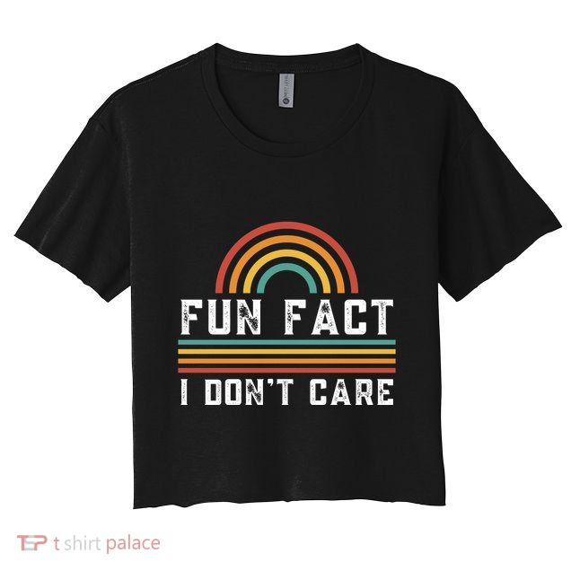 Fun Fact I DonT Care Crop Top
