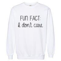 Fun Fact I Don't Care Funny Garment-Dyed Sweatshirt