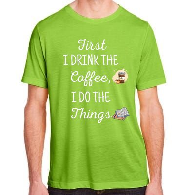 Funny First I Drink The Coffee Then I Do The Things Saying Adult ChromaSoft Performance T-Shirt