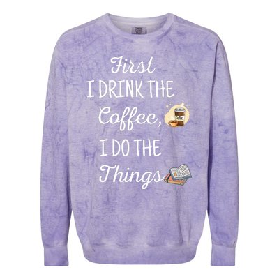 Funny First I Drink The Coffee Then I Do The Things Saying Colorblast Crewneck Sweatshirt