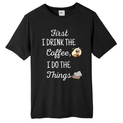 Funny First I Drink The Coffee Then I Do The Things Saying Tall Fusion ChromaSoft Performance T-Shirt