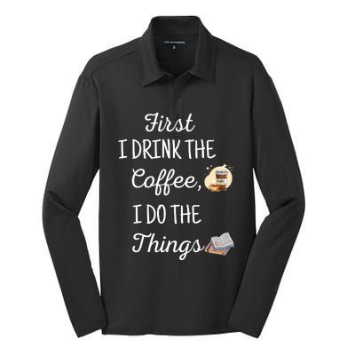 Funny First I Drink The Coffee Then I Do The Things Saying Silk Touch Performance Long Sleeve Polo