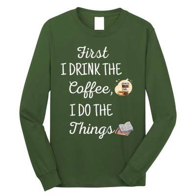 Funny First I Drink The Coffee Then I Do The Things Saying Long Sleeve Shirt