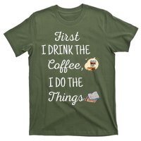 Funny First I Drink The Coffee Then I Do The Things Saying T-Shirt