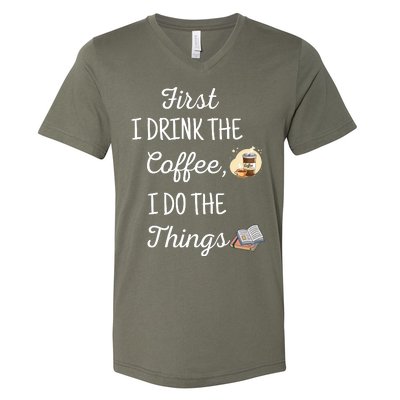 Funny First I Drink The Coffee Then I Do The Things Saying V-Neck T-Shirt