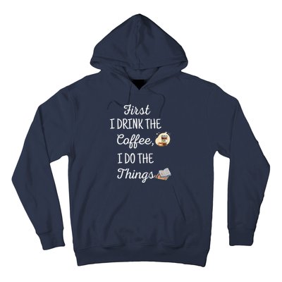 Funny First I Drink The Coffee Then I Do The Things Saying Hoodie