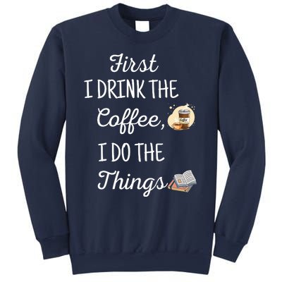 Funny First I Drink The Coffee Then I Do The Things Saying Sweatshirt