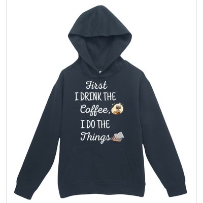 Funny First I Drink The Coffee Then I Do The Things Saying Urban Pullover Hoodie