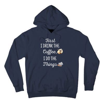 Funny First I Drink The Coffee Then I Do The Things Saying Tall Hoodie