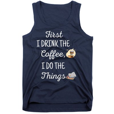 Funny First I Drink The Coffee Then I Do The Things Saying Tank Top