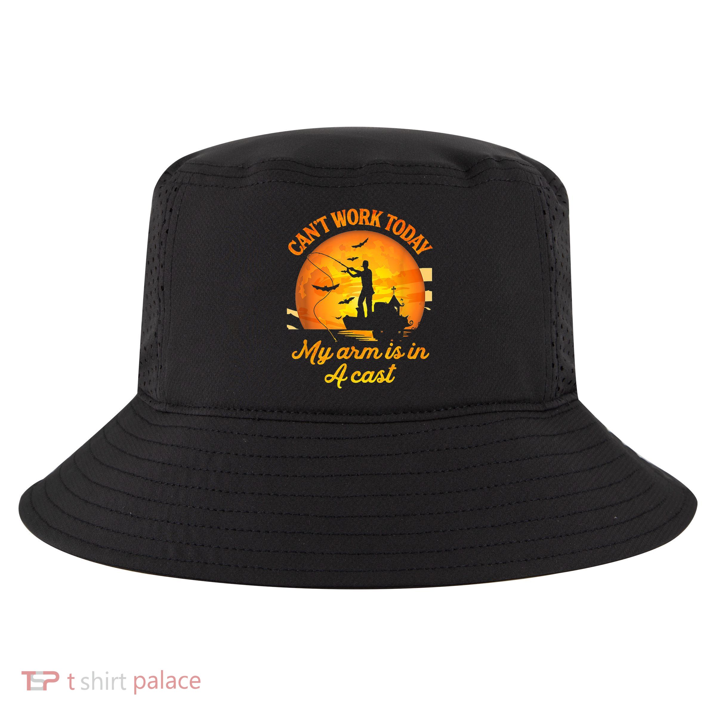 Funny Fishing I CanT Work Today My Arm Is In A Cast Gift Cool Comfort Performance Bucket Hat