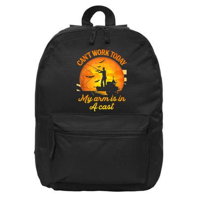 Funny Fishing I CanT Work Today My Arm Is In A Cast Gift 16 in Basic Backpack