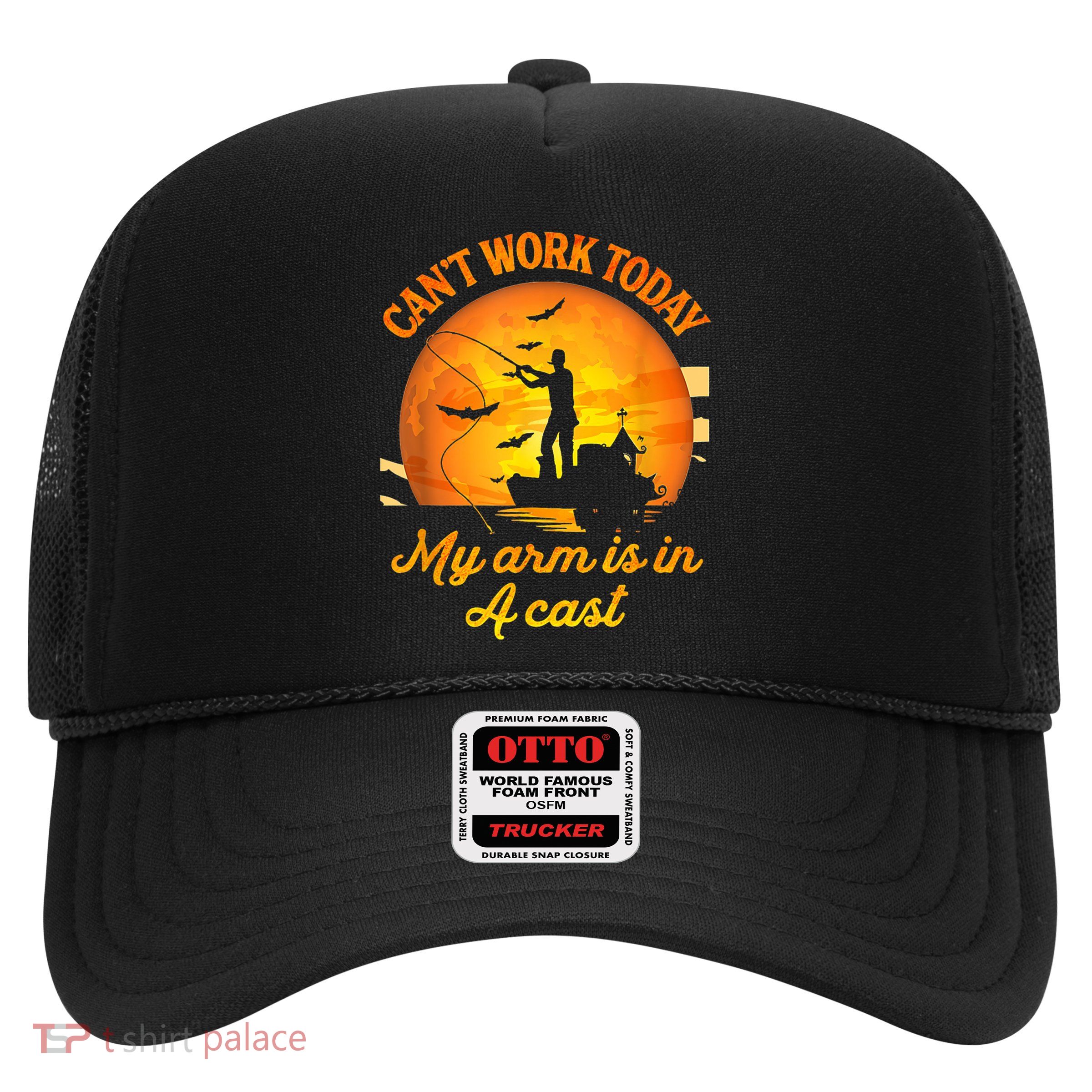 Funny Fishing I CanT Work Today My Arm Is In A Cast Gift Trucker Hat