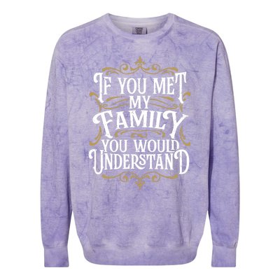 Funny Family, If You Met My Family You'd Understand Colorblast Crewneck Sweatshirt