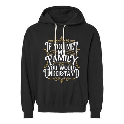 Funny Family, If You Met My Family You'd Understand Garment-Dyed Fleece Hoodie