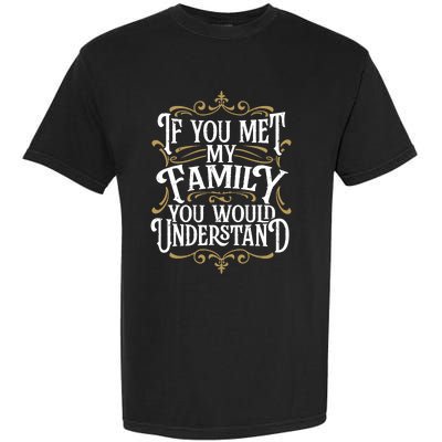 Funny Family, If You Met My Family You'd Understand Garment-Dyed Heavyweight T-Shirt