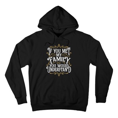 Funny Family, If You Met My Family You'd Understand Hoodie