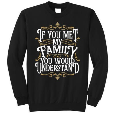 Funny Family, If You Met My Family You'd Understand Sweatshirt