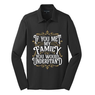 Funny Family, If You Met My Family You'd Understand Silk Touch Performance Long Sleeve Polo