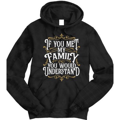 Funny Family, If You Met My Family You'd Understand Tie Dye Hoodie