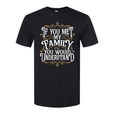 Funny Family, If You Met My Family You'd Understand Softstyle CVC T-Shirt