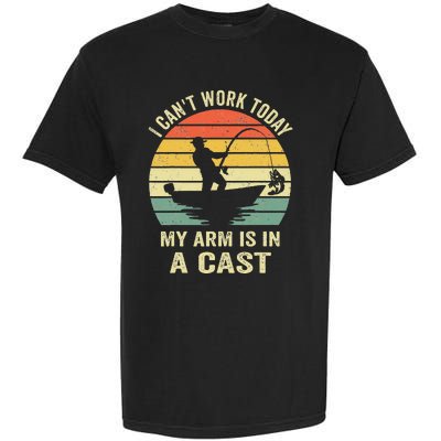 Funny Fisherman I Cant Work Today My Arm Is In A Cast Garment-Dyed Heavyweight T-Shirt