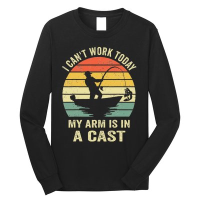 Funny Fisherman I Cant Work Today My Arm Is In A Cast Long Sleeve Shirt