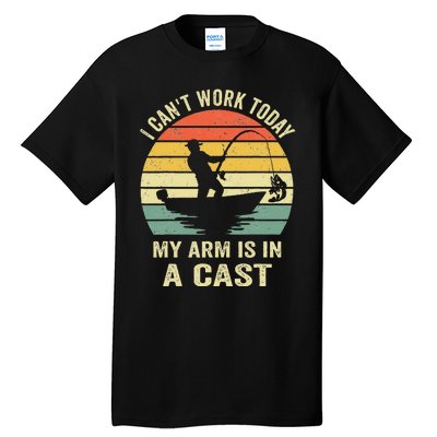 Funny Fisherman I Cant Work Today My Arm Is In A Cast Tall T-Shirt