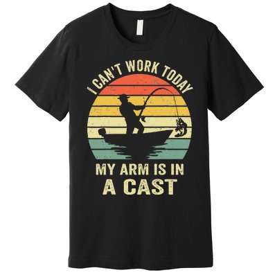 Funny Fisherman I Cant Work Today My Arm Is In A Cast Premium T-Shirt